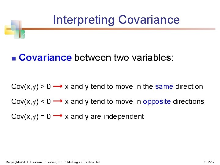 Interpreting Covariance n Covariance between two variables: Cov(x, y) > 0 x and y