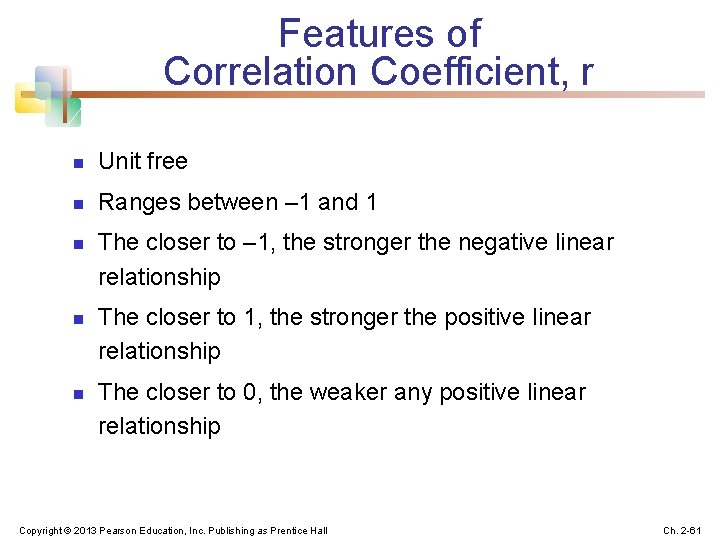 Features of Correlation Coefficient, r n Unit free n Ranges between – 1 and