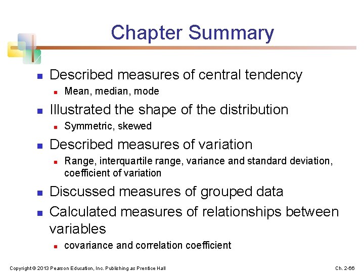 Chapter Summary n Described measures of central tendency n n Illustrated the shape of