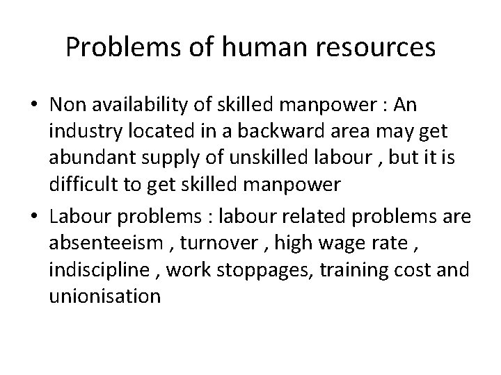 Problems of human resources • Non availability of skilled manpower : An industry located