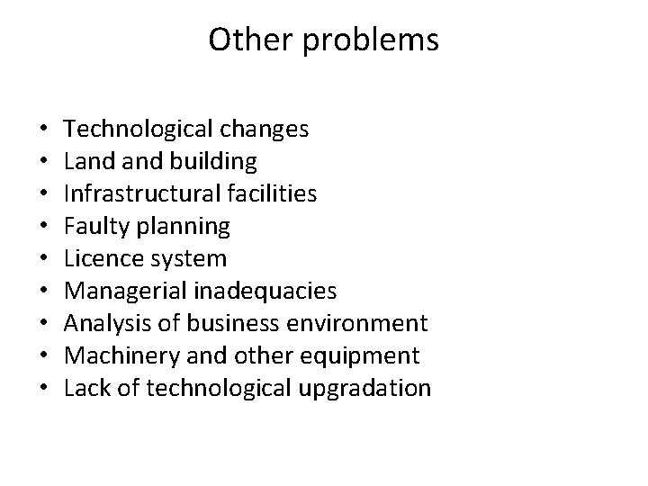 Other problems • • • Technological changes Land building Infrastructural facilities Faulty planning Licence