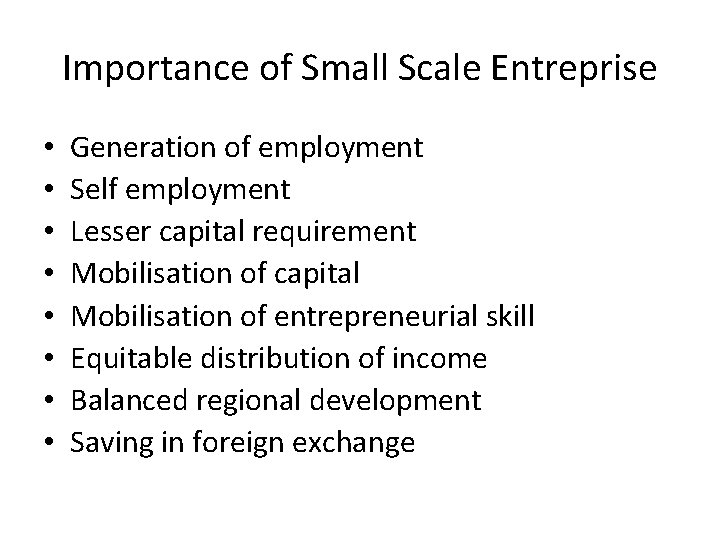 Importance of Small Scale Entreprise • • Generation of employment Self employment Lesser capital