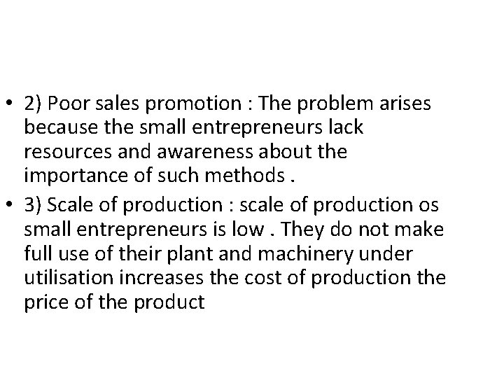  • 2) Poor sales promotion : The problem arises because the small entrepreneurs
