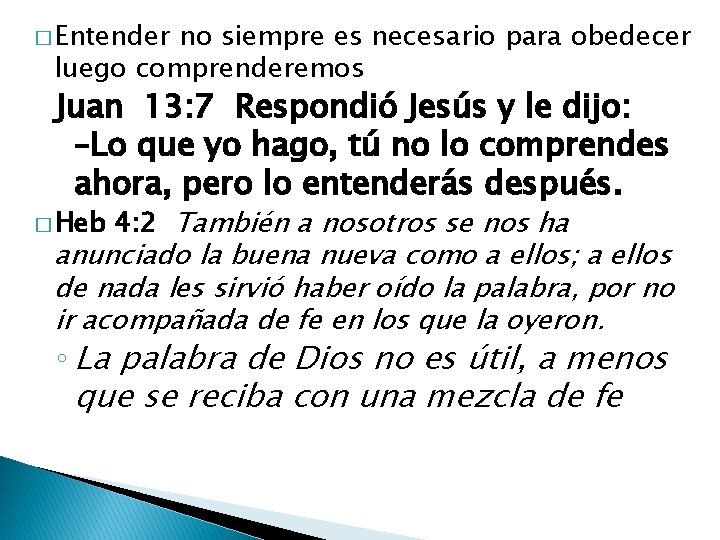 � Entender no siempre es necesario para obedecer luego comprenderemos Juan 13: 7 Respondió