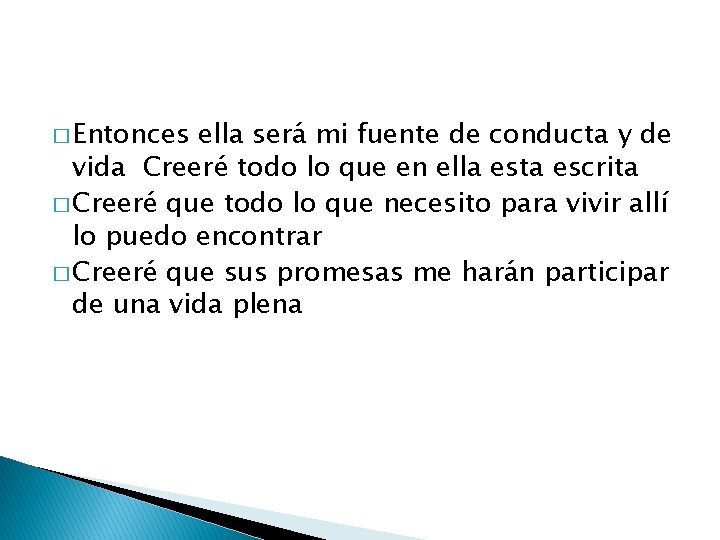 � Entonces ella será mi fuente de conducta y de vida Creeré todo lo