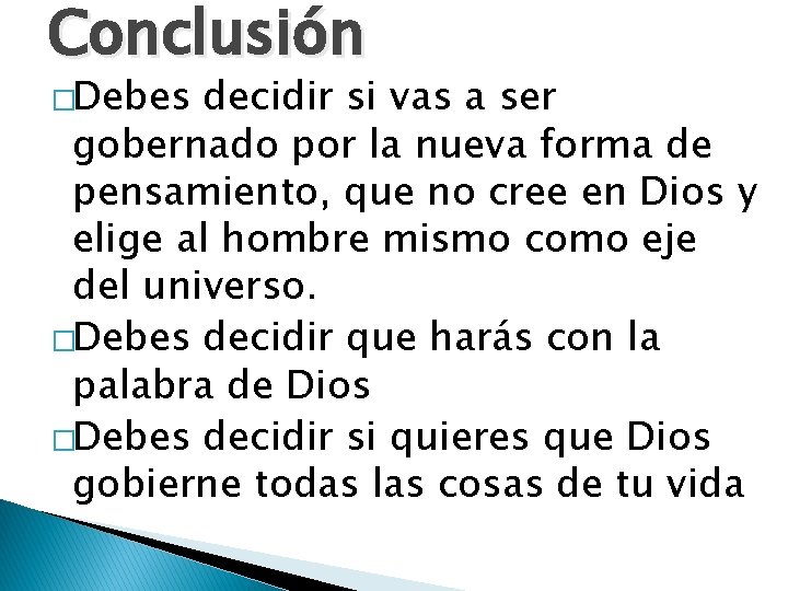 Conclusión �Debes decidir si vas a ser gobernado por la nueva forma de pensamiento,