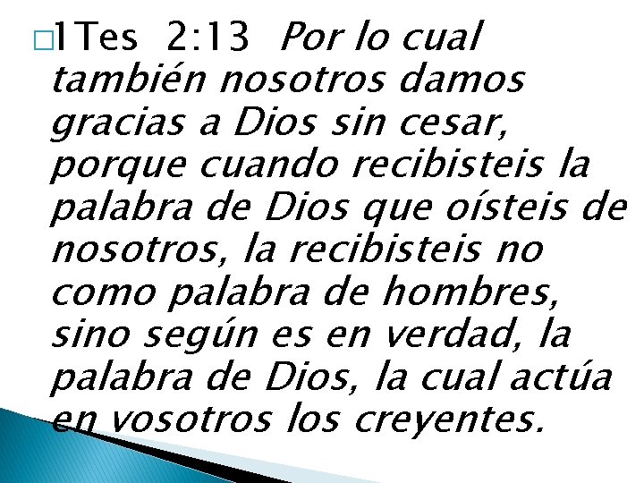 � 1 Tes 2: 13 Por lo cual también nosotros damos gracias a Dios