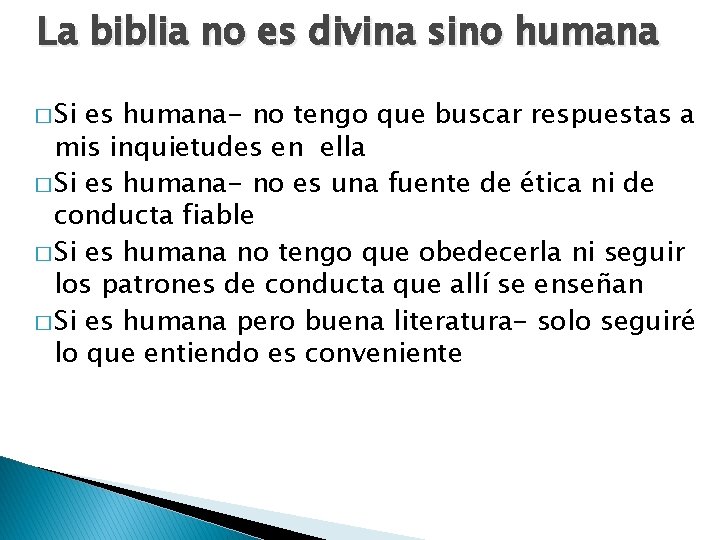 La biblia no es divina sino humana � Si es humana- no tengo que