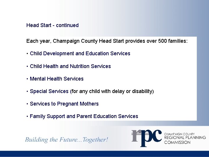 Head Start - continued Each year, Champaign County Head Start provides over 500 families: