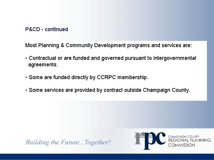 P&CD - continued Most Planning & Community Development programs and services are: • Contractual