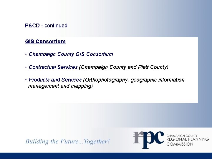 P&CD - continued GIS Consortium • Champaign County GIS Consortium • Contractual Services (Champaign