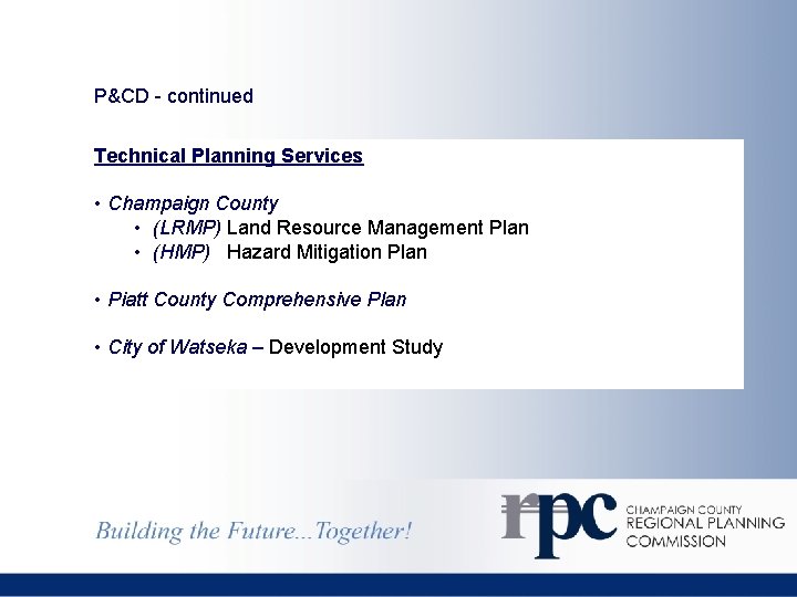 P&CD - continued Technical Planning Services • Champaign County • (LRMP) Land Resource Management