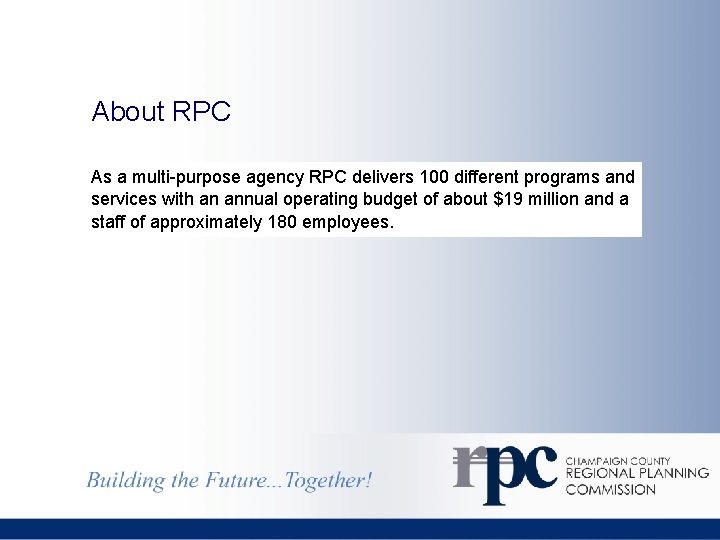 About RPC As a multi-purpose agency RPC delivers 100 different programs and services with