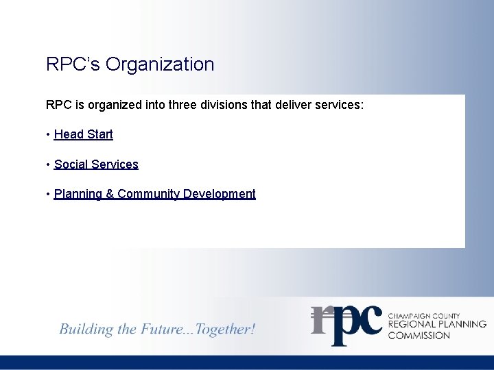 RPC’s Organization RPC is organized into three divisions that deliver services: • Head Start