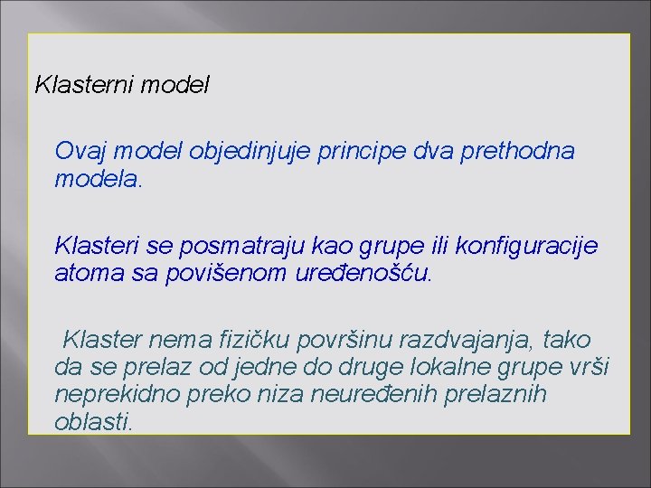 Klasterni model Ovaj model objedinjuje principe dva prethodna modela. Klasteri se posmatraju kao grupe