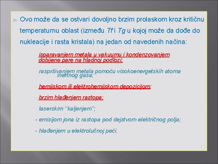  Ovo može da se ostvari dovoljno brzim prolaskom kroz kritičnu temperaturnu oblast (između