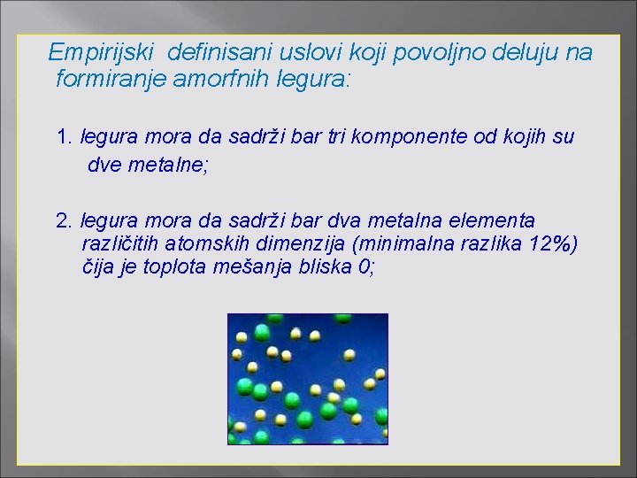  Empirijski definisani uslovi koji povoljno deluju na formiranje amorfnih legura: 1. legura mora