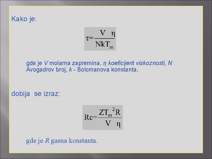 Kako je: gde je V molarna zapremina, η koeficijent viskoznosti, N Avogadrov broj, k