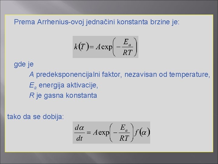 Prema Arrhenius-ovoj jednačini konstanta brzine je: gde je A predeksponencijalni faktor, nezavisan od temperature,