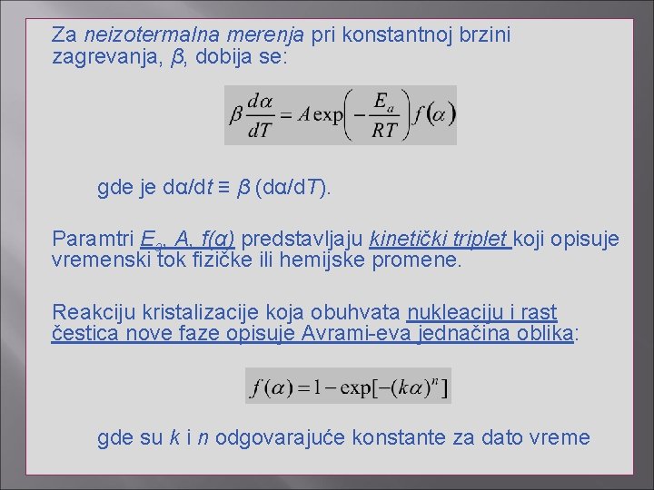 Za neizotermalna merenja pri konstantnoj brzini zagrevanja, β, dobija se: gde je dα/dt ≡