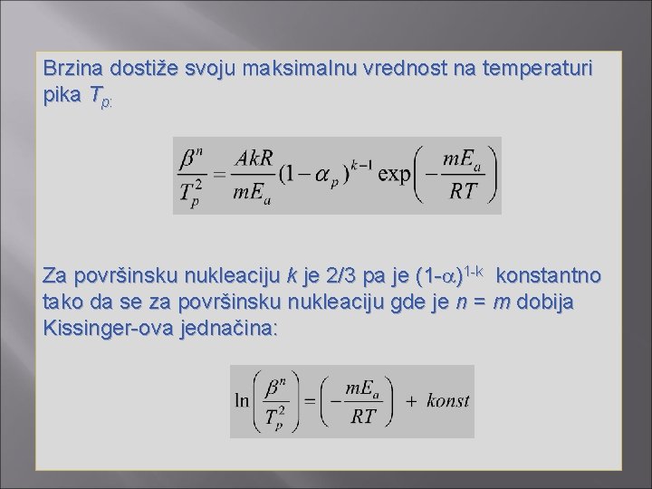 Brzina dostiže svoju maksimalnu vrednost na temperaturi pika Tp: Za površinsku nukleaciju k je