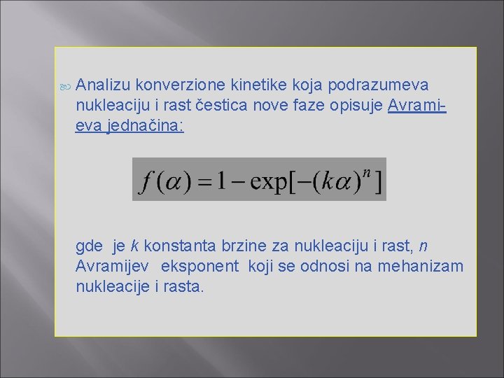  Analizu konverzione kinetike koja podrazumeva nukleaciju i rast čestica nove faze opisuje Avramieva