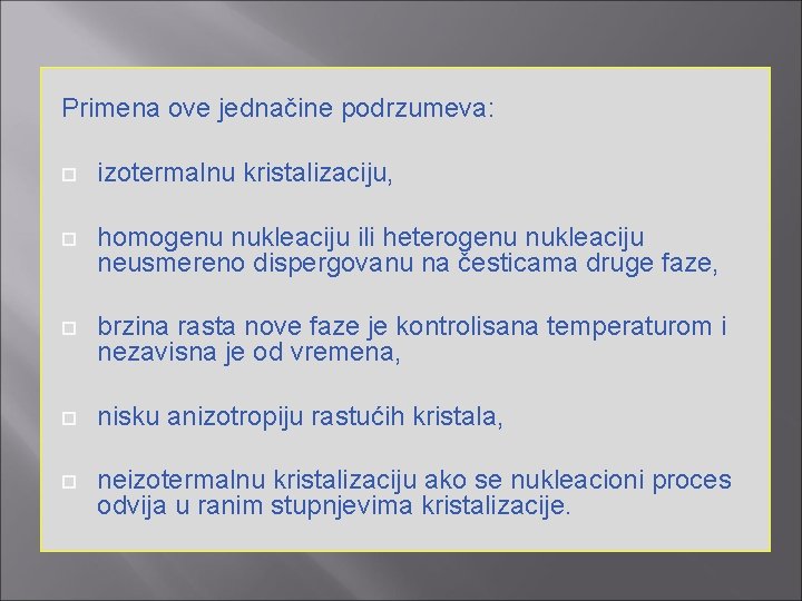 Primena ove jednačine podrzumeva: izotermalnu kristalizaciju, homogenu nukleaciju ili heterogenu nukleaciju neusmereno dispergovanu na