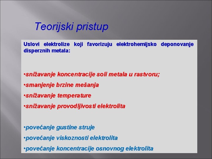 Teorijski pristup Uslovi elektrolize koji favorizuju elektrohemijsko deponovanje disperznih metala: • snižavanje koncentracije soli