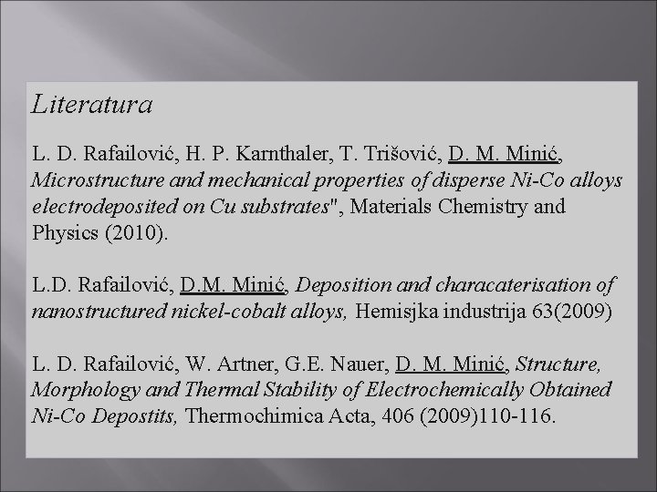 Literatura L. D. Rafailović, H. P. Karnthaler, T. Trišović, D. M. Minić, Microstructure and