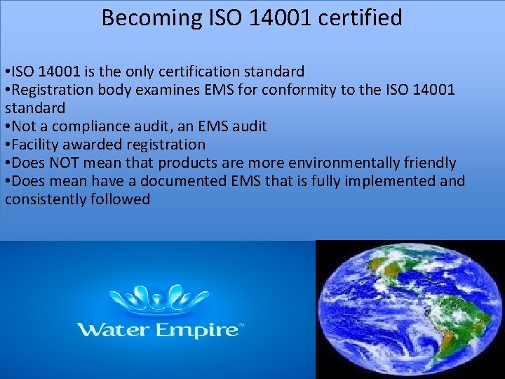 Becoming ISO 14001 certified • ISO 14001 is the only certification standard • Registration