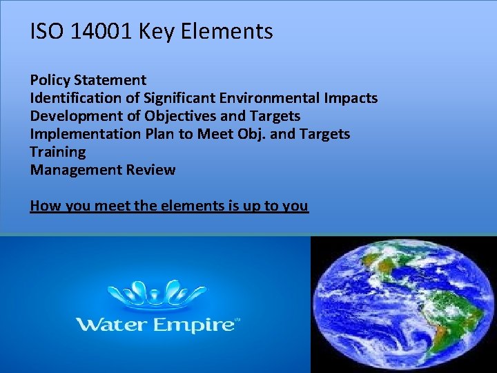 ISO 14001 Key Elements Policy Statement Identification of Significant Environmental Impacts Development of Objectives
