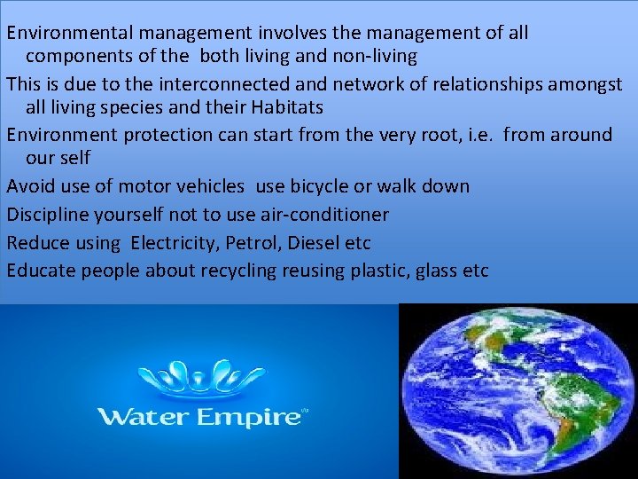 Environmental management involves the management of all components of the both living and non-living