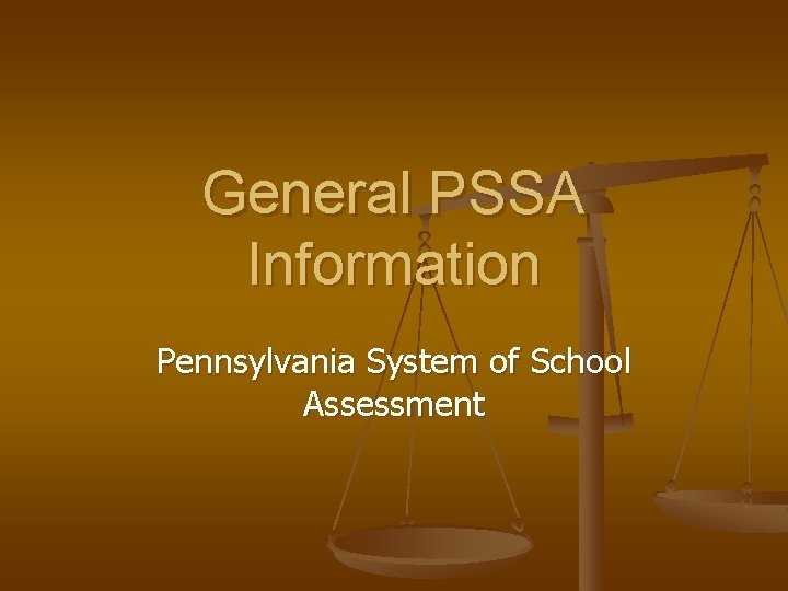 General PSSA Information Pennsylvania System of School Assessment 
