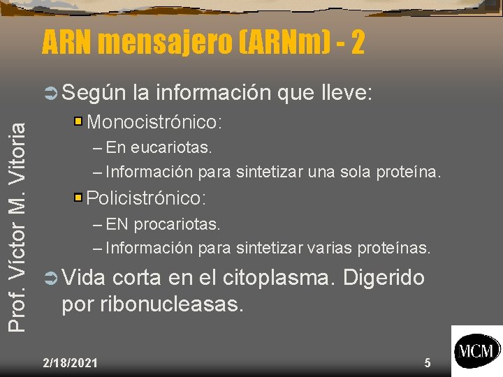 ARN mensajero (ARNm) - 2 Prof. Víctor M. Vitoria Ü Según la información que