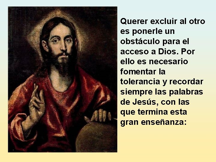 Querer excluir al otro es ponerle un obstáculo para el acceso a Dios. Por