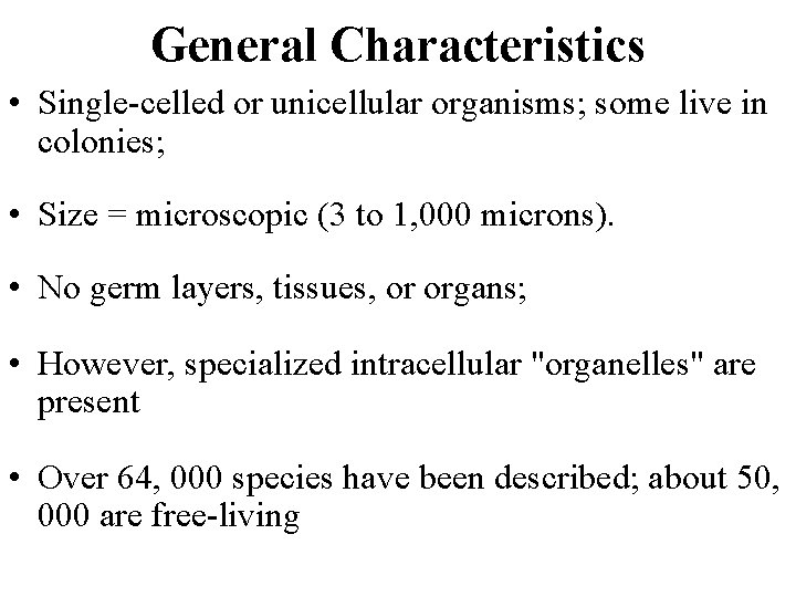 General Characteristics • Single-celled or unicellular organisms; some live in colonies; • Size =