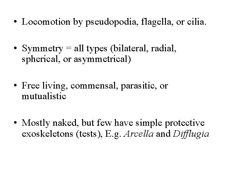  • Locomotion by pseudopodia, flagella, or cilia. • Symmetry = all types (bilateral,