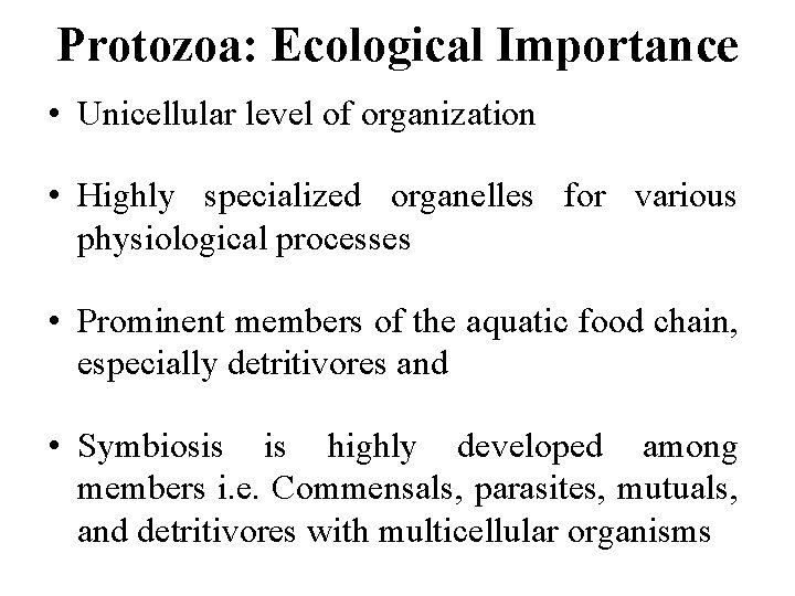 Protozoa: Ecological Importance • Unicellular level of organization • Highly specialized organelles for various