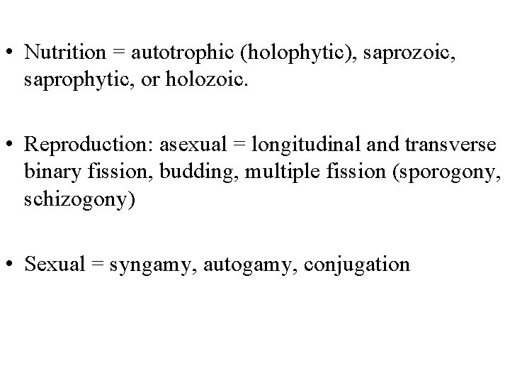 • Nutrition = autotrophic (holophytic), saprozoic, saprophytic, or holozoic. • Reproduction: asexual =