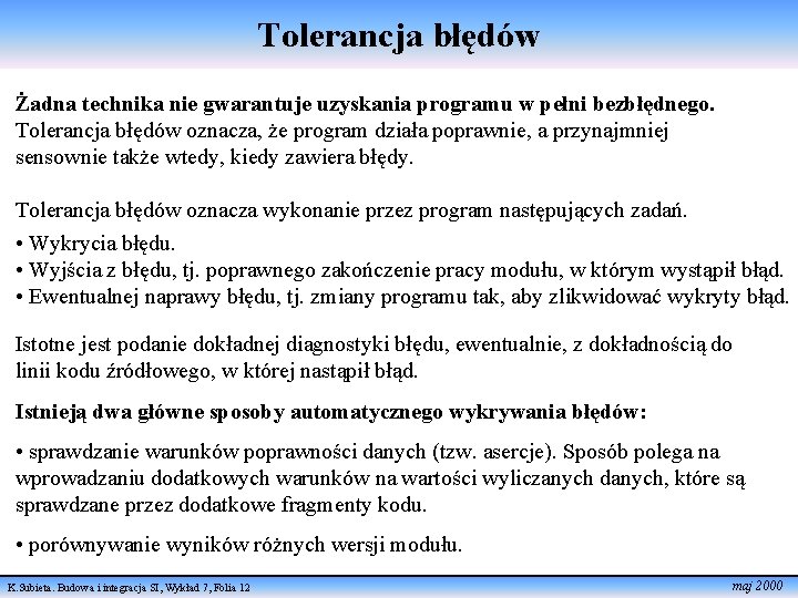 Tolerancja błędów Żadna technika nie gwarantuje uzyskania programu w pełni bezbłędnego. Tolerancja błędów oznacza,