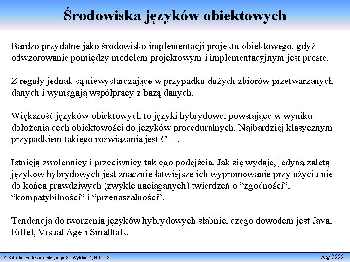 Środowiska języków obiektowych Bardzo przydatne jako środowisko implementacji projektu obiektowego, gdyż odwzorowanie pomiędzy modelem