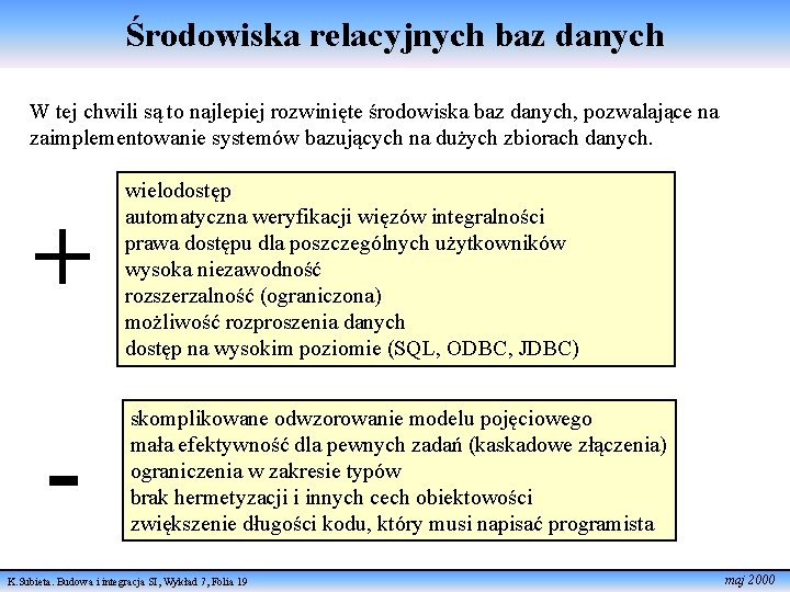 Środowiska relacyjnych baz danych W tej chwili są to najlepiej rozwinięte środowiska baz danych,