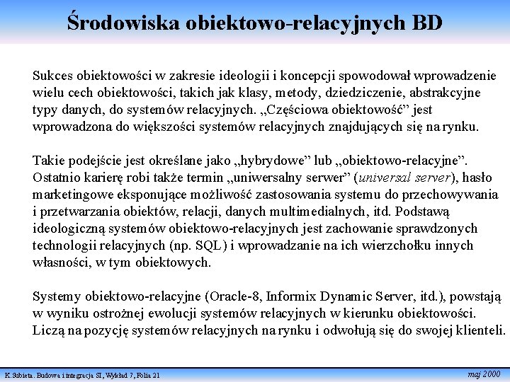 Środowiska obiektowo-relacyjnych BD Sukces obiektowości w zakresie ideologii i koncepcji spowodował wprowadzenie wielu cech