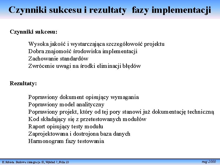 Czynniki sukcesu i rezultaty fazy implementacji Czynniki sukcesu: Wysoka jakość i wystarczająca szczegółowość projektu