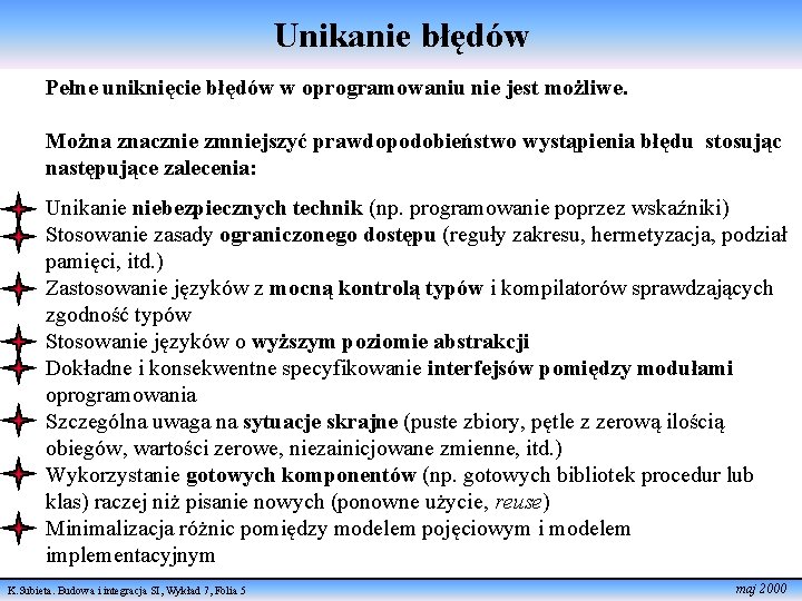 Unikanie błędów Pełne uniknięcie błędów w oprogramowaniu nie jest możliwe. Można znacznie zmniejszyć prawdopodobieństwo