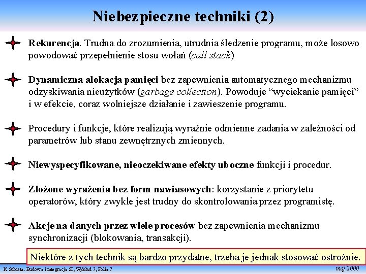 Niebezpieczne techniki (2) Rekurencja. Trudna do zrozumienia, utrudnia śledzenie programu, może losowo powodować przepełnienie