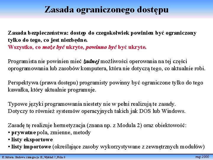 Zasada ograniczonego dostępu Zasada bezpieczeństwa: dostęp do czegokolwiek powinien być ograniczony tylko do tego,