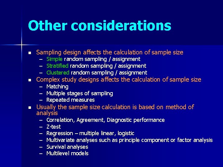 Other considerations n Sampling design affects the calculation of sample size n Complex study