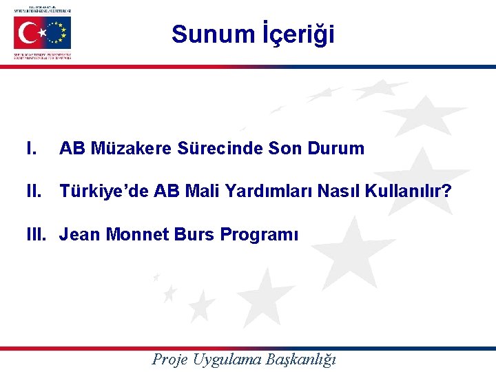 Sunum İçeriği I. AB Müzakere Sürecinde Son Durum II. Türkiye’de AB Mali Yardımları Nasıl