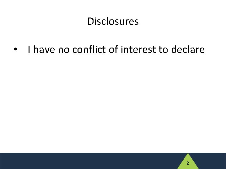 Disclosures • I have no conflict of interest to declare 2 